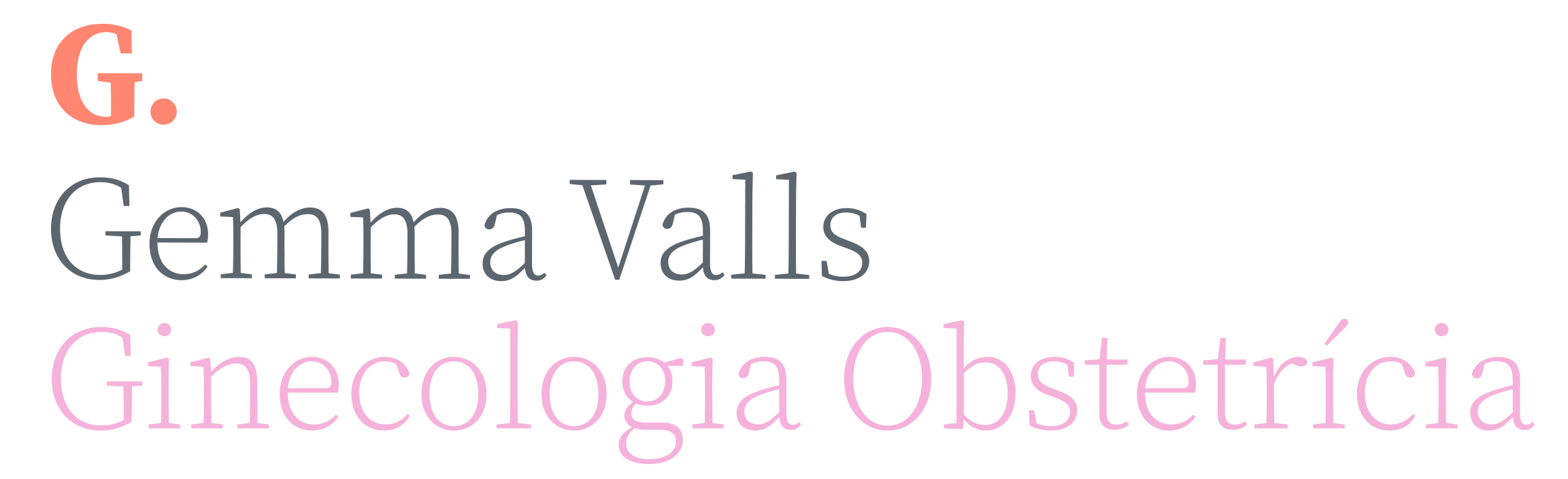 Gemma Valls I Ricart MEDICOS ESPECIALISTAS OBSTETRICIA Y GINECOLOGIA Gemma Valls I Ricart MEDICOS ESPECIALISTAS OBSTETRICIA Y GINECOLOGIA